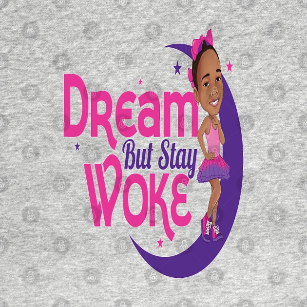 Dream But Stay Woke by FaithsCloset